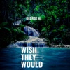 Wish They Would - Single