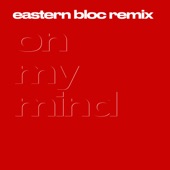 On My Mind (Eastern Bloc Remix) by Leisure