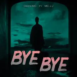 Bye Bye (feat. MC J J) - Single - Diken Mc Bye Bye (feat. MC J J) - Single - Diken Mc