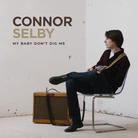 My Baby Don’t Dig Me (Bonus Track) - Single - Connor Selby