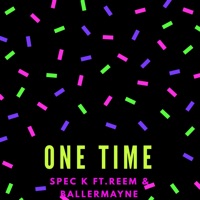 One Time (feat. Reem & BallerMayne) - Single - Spec K