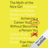 The Myth of the Nice Girl: Achieving a Career You Love Without Becoming a Person You Hate (Unabridged) - Fran Hauser & Jodi Lipper