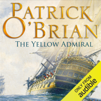 Patrick O'Brian - The Yellow Admiral: The Aubrey/Maturin Series, Book 18 (Unabridged) artwork
