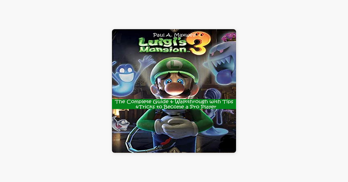 Luigi's Mansion 3: The Complete Guide & Walk Through With Tips & Tricks to  Become a Pro Player (Unabridged) on Apple Books