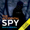 The Accidental Spy (Unabridged) - Sean O'Driscoll