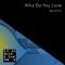 Who Do You Love (Theus Mago and Moisees Remix) - Sex Kino lyrics