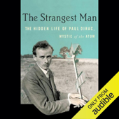 The Strangest Man: The Hidden Life of Paul Dirac, Mystic of the Atom (Unabridged) - Graham Farmelo Cover Art