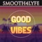 Good Vibes - Smooth4Lyfe lyrics