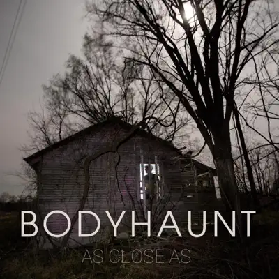 Listen to As Close As - EP by Bodyhaunt