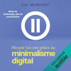 Réussir (sa vie) grâce au minimalisme digital - Cal Newport