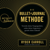 Die Bullet-Journal-Methode - Verstehe deine Vergangenheit, ordne deine Gegenwart, gestalte deine Zukunft (ungekürzt) - Ryder Carroll