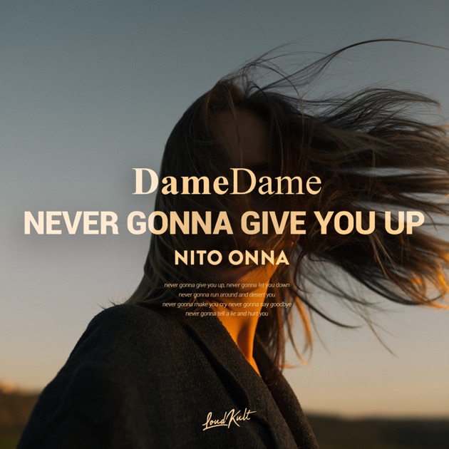 Never Gonna Give You Up - Song by Dame Dame & Nito-Onna - Apple Music