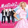 Martinez - Bubbelgum