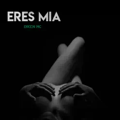 Eres Mia - Single - Diken Mc Eres Mia - Single - Diken Mc