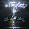 Idk How Long - Single