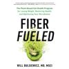 Fiber Fueled: The Plant-Based Gut Health Program for Losing Weight, Restoring Your Health, and Optimizing Your Microbiome (Unabridged) - Will Bulsiewicz, MD