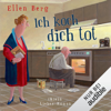 Ich koch dich tot: (K)ein Liebes-Roman - Ellen Berg