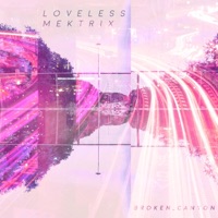 Loveless Mektrix - Broken_Canyon