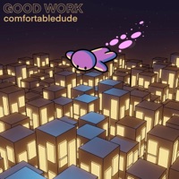 Good Work - EP - Comfortabledude