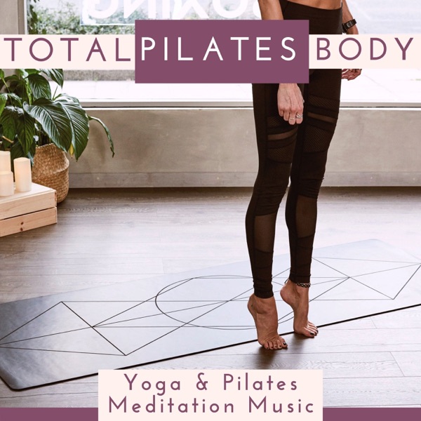 Total Body Pilates - Yoga & Pilates Meditation Music