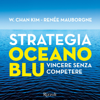 Strategia oceano blu: Vincere senza competere - W. Chan Kim & Renée Mouborgne