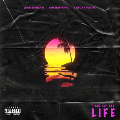 Time of My Life (feat. Enchanting & KayCyy Pluto) - Single