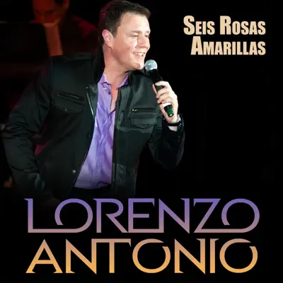 Seis Rosas Amarillas (En Vivo) - Single - Lorenzo Antonio