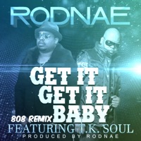 Get It Get It Baby (feat. Tk Soul) [808 Remix] - Single - Rodnae