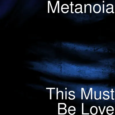 This Must Be Love - Single - Metanoia