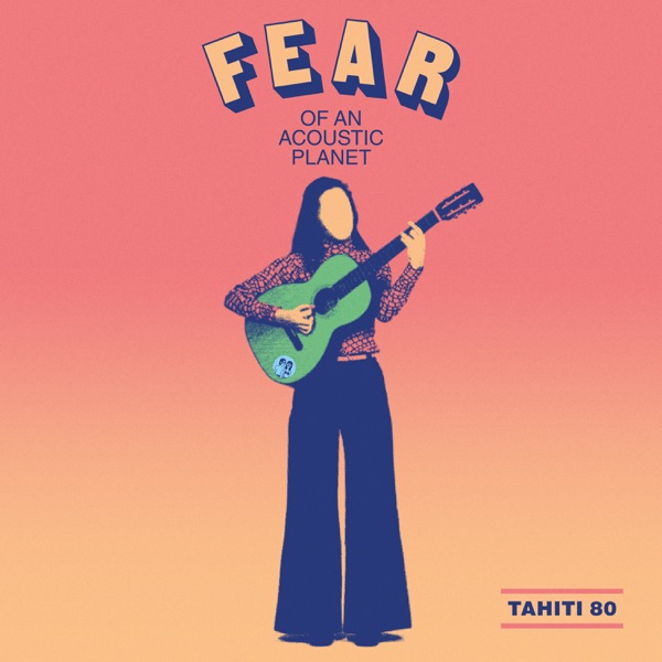 Fear of an Acoustic Planet - Tahiti 80