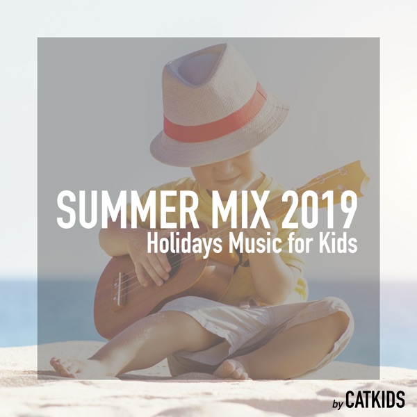 Summer Mix 2019 (Holidays Music for Kids) - CatKids