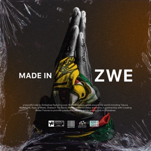 Made in Zwe (feat. Emma Nhamburo, RUE, Sugar Shane Black Diamond, Takura, Munashe, X-O, Kazz Mr Boomslang, Shalom Mukamuri & Benjamin Hamandishe)