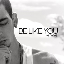 Be Like You S-Ka-Paid