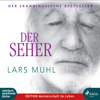 Der Seher (Ungekürzt) - Lars Muhl