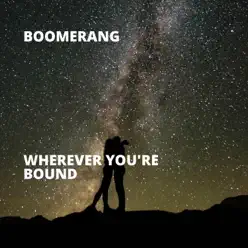 Wherever You're Bound - Single - Boomerang Wherever You're Bound - Single - Boomerang