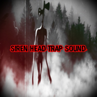 Siren Head (Trap Edition) - song and lyrics by PedroDJDaddy