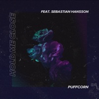 Hold Me Close (feat. Sebastian Hansson) - Single - PuFFcorn
