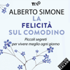 La felicità sul comodino: Piccoli segreti per vivere meglio ogni giorno - Alberto Simone