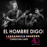 El Hombre Digo (En Vivo) [feat. Christian Cary] - Single - Larbanois & Carrero & Christian Cary