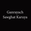 Ganrayach Sawghat Karuya - Single