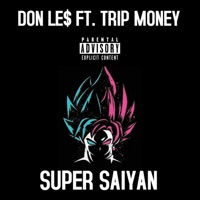 Super Saiyan (feat. Trip Money) - Single - DON LE$