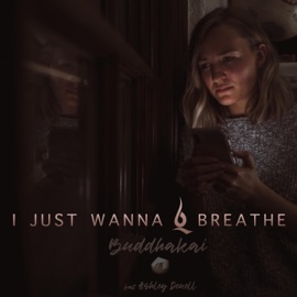 I Just Wanna Breathe (feat. Ashley Deuell) Buddhakai