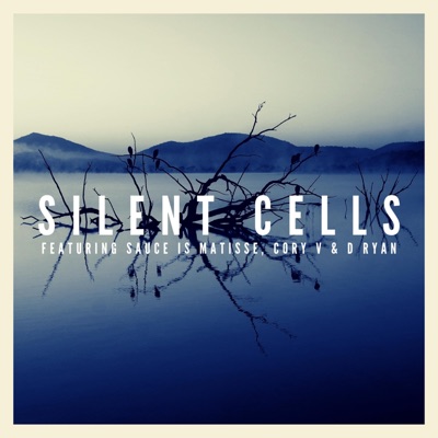 Silent Cells (feat. Sauce Is Matisse, Cory V & D Ryan) - Single