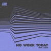 No Work Today - Single