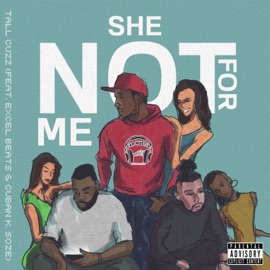 She Not for Me (feat. Excel Beats & Cuban K. Soze) Tall Cuzz