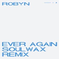 Ever Again (Soulwax Remix) - Single - Robyn