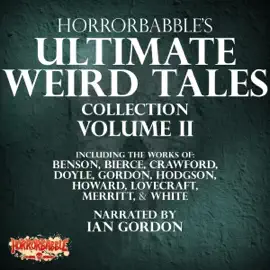 HorrorBabble's Ultimate Weird Tales Collection, Volume II (Unabridged)