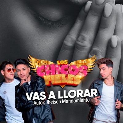 Los Chicos Fieles - Vas a Llorar