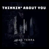 Thinkin' About You — João Terra