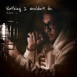 Nothing I Wouldn't Do Papi J